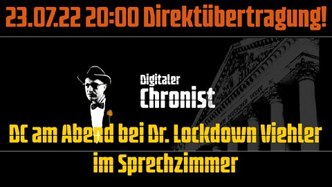 23.07.22 20:00 Direktübertragung! DC am Abend bei Dr. Lockdown Viehler im Sprechzimmer