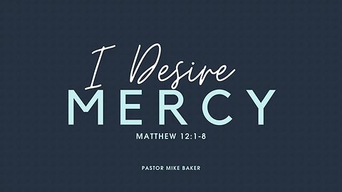 I Desire Mercy - Matthew 12:1-8