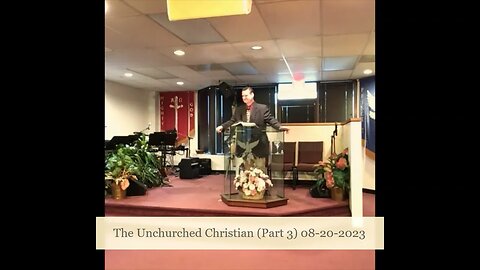 The Unchurched Christian (Part 3)