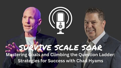 Mastering Goals and Climbing the Question Ladder: Strategies for Success with Chad Hyams