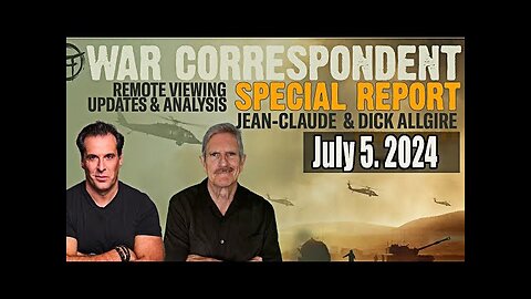 W/A/R CORRESPONDENT- REMOTE VIEWING WITH DICK ALLGIRE JULY 5 SPECIAL UPDATE TODAY