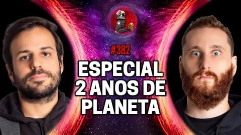 ESPECIAL DOIS ANOS DE PLANETA PODCAST | Planeta Podcast Ep. 382