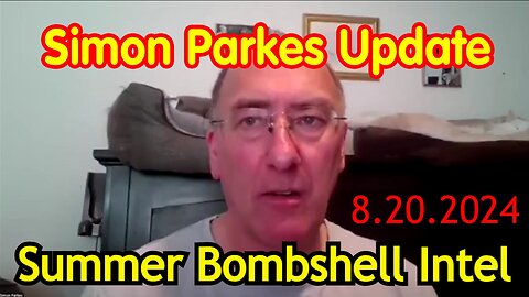 Simon Parkes SHOCKING intel - Summer Bombshell Intel 8.20.24