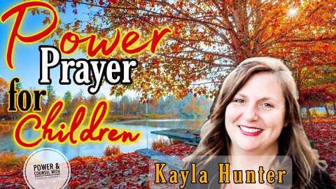 How to Pray with Results for Our Children’s Supernatural Life in Christ feat. Evg. Kayla Hunter