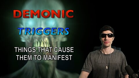 DEMONIC TRIGGERS - 10 Things That Cause Them to Manifest