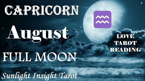 Capricorn *Can This Turn Into a Deeper Love? There Sure is a Strong Possibility* August Full Moon