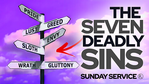 The Seven Deadly Sins • Sunday Service