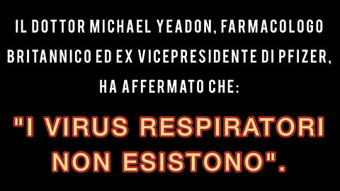 Michael Yeadon ha ammesso che i virus non esistono