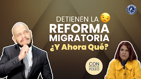 Detienen la reforma migratoria. ¿Y ahora qué?