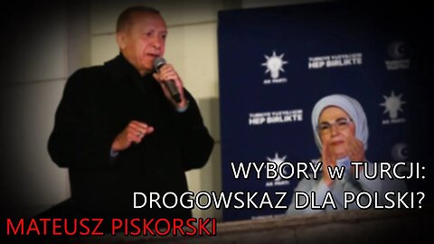 Wybory w Turcji: drogowskaz dla Polski? - Mateusz Piskorski