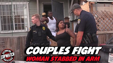 Couples Fight | Woman Stabbed in Arm | 2 Arrested | Copwatch