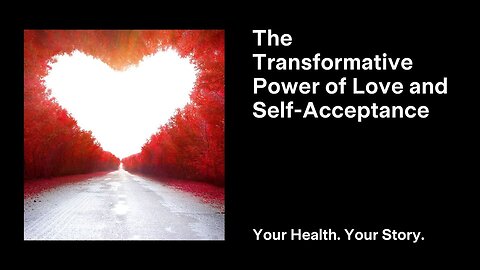 The Transformative Power of Love and Self Acceptance