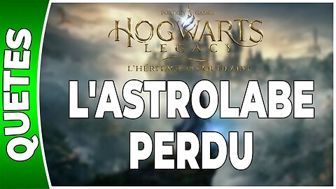 Hogwarts Legacy : l'Héritage de Poudlard - L'ASTROLABE PERDU - Annexe 13