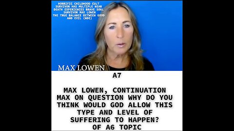 A7 MAX LOWEN, CONTINUATION MAX ON QUESTION WHY DO YOU THINK WOULD GOD ALLOW THIS TYPE AND LEVEL OF S