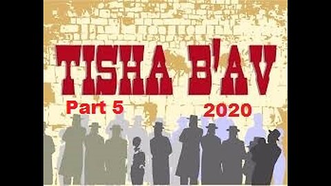 Tisha B' Av 2020 - Part 5