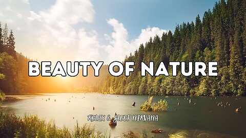 Beauty of Nature: Relaxation & Sleep - Peaceful Relaxing Music with Stunning Natural Scenery