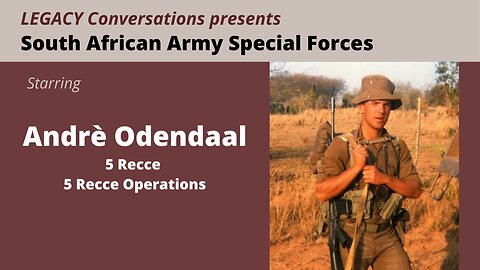 Legacy Conversations - André Odendaal - 5 Recce Operations