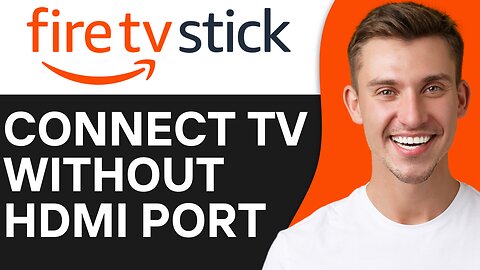 HOW TO CONNECT FIRESTICK TO TV WITHOUT HDMI PORT