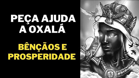 Peça ajuda a Oxalá , A oração que atrai bênçãos e prosperidade