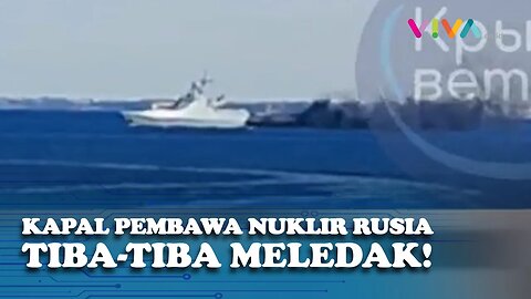 DETIK-DETIK Kapal Pembawa Rudal Nuklir Rusia Mendadak Meledak