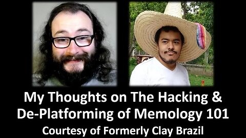 My Thoughts on The Channel Hacking & De-Platforming of Memology 101 (Courtesy of Clay Brazil)