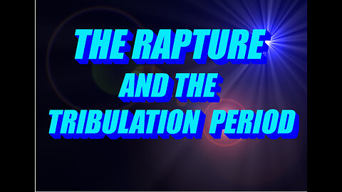 The Rapture and the Tribulation Period