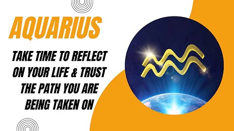 #aquarius Take Time To Reflect On Your Life & Trust The Path You Are Being Taken On | #tarotreading