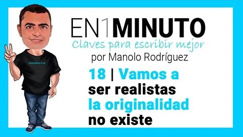 ✍️ 18 | EN1MINUTO | Claves para escribir mejor | Vamos a ser realistas la originalidad no existe