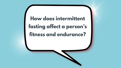 How does intermittent fasting affect a person’s fitness and endurance?