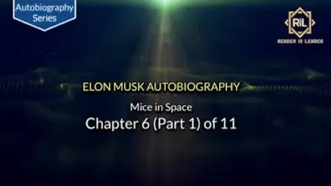 Elon Musk Autobiography Chapter 6 (Part 1) of 11 "Mice in Space" || Reader is Leader.