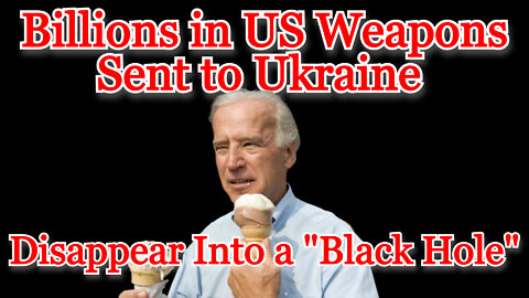 Conflicts of Interest #264: Billions in US Weapons Sent to Ukraine Disappear Into a "Black Hole"