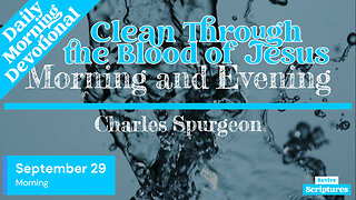 September 29 Morning Devotional | Clean Through the Blood of Jesus | Morning and Evening by Spurgeon