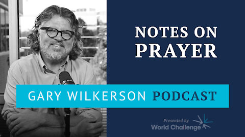 Notes on the Goodness of God in Answering Prayer - Gary Wilkerson Podcast - 119