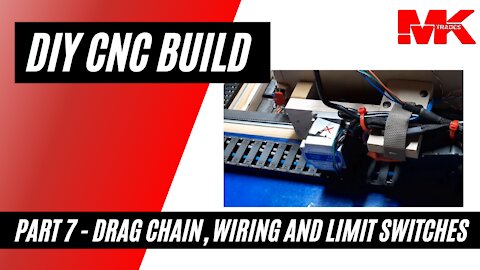 Part 7 - DIY CNC Drag Chain, Wiring and Limit Switches