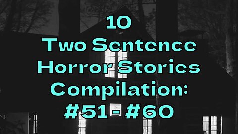 10 Two Sentence Horror Stories - Compilation: #51 - #60