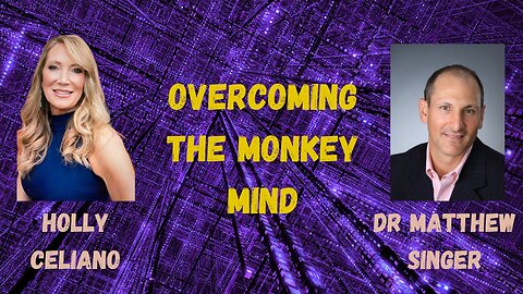 Holly Celiano & Dr Matthew Singer Discuss Overcoming the Monkey Mind