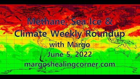 Methane, Sea Ice & Climate Weekly Roundup with Margo (June 5, 2022)