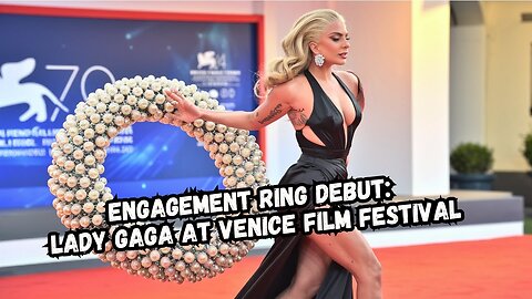 Lady Gaga's MASSIVE engagement ring debut at Venice Film Festival!