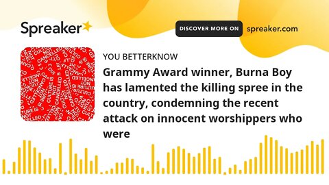 Grammy Award winner, Burna Boy has lamented the killing spree in the country, condemning the recent