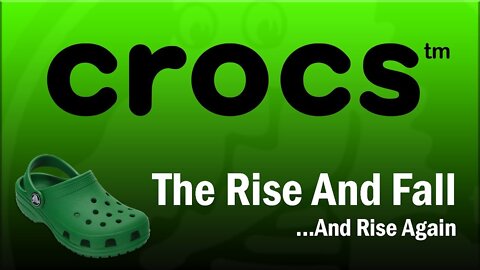 Crocs - The Rise and Fall...And Rise Again