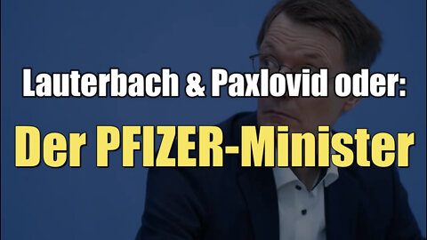 Lauterbach & Paxlovid oder: Der PFIZER-Minister