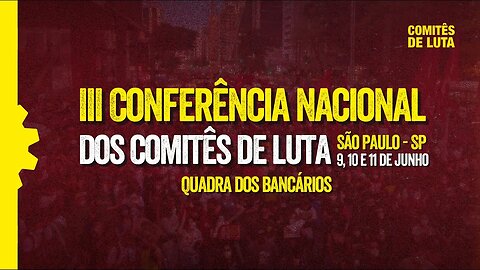 III Conferência Nacional dos Comitês de Luta - 11/06/23