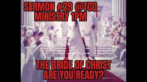 SERMON #29 THE BRIDE OF CHRIST ARE YOU READY?