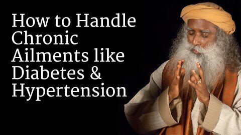 How to Handle Chronic Ailments like Diabetes and Hypertension _ Sadhguru