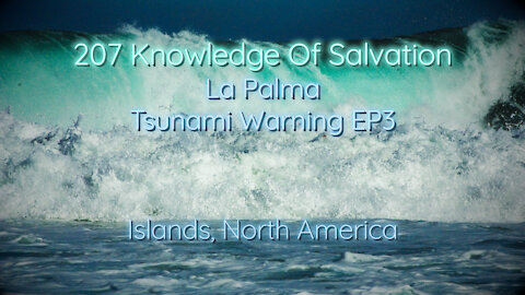 207 Knowledge Of Salvation - La Palma Tsunami Warning EP3 - Islands, North America