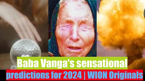 Baba Vanga's sensational predictions for 2024 | WION Originals