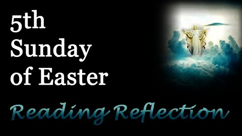 5th Sunday of Easter Reading Reflection