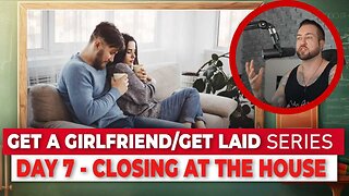 How to Close Girls Back at the House - The Hooking Up Blueprint (Day 7 of 8)