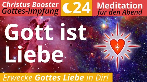 Christus Booster 24- Abend-Meditation: "Gott ist Liebe"