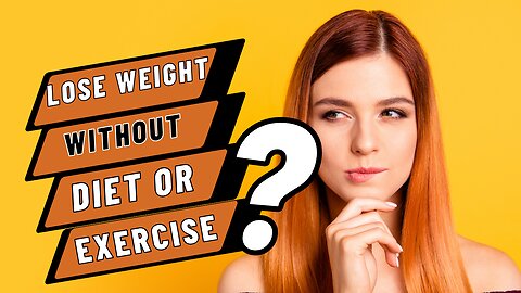 How To Lose Weight Without Diet or Exercise